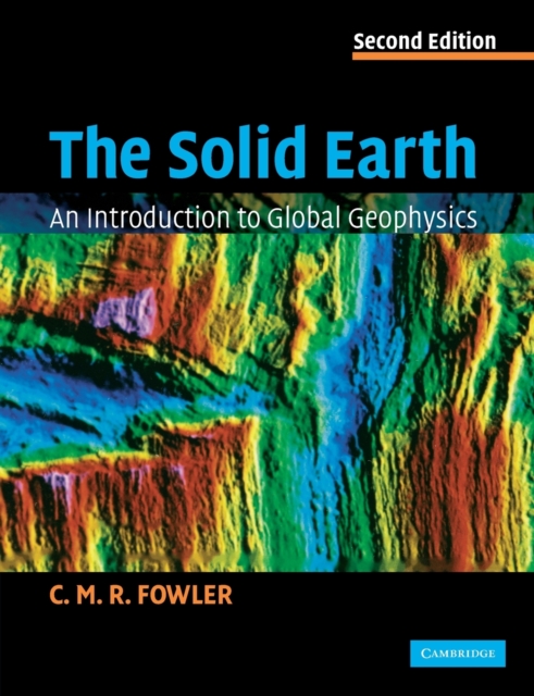 The Solid Earth : An Introduction to Global Geophysics, Paperback / softback Book