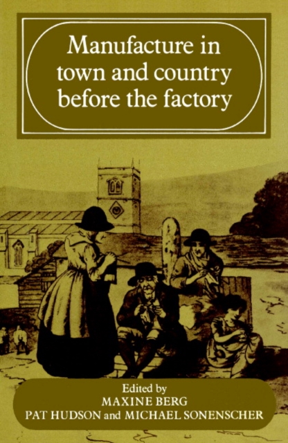 Manufacture in Town and Country Before the Factory, Paperback / softback Book