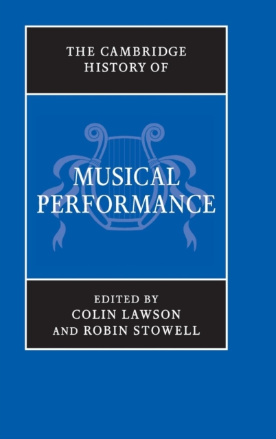 The Cambridge History of Musical Performance, Hardback Book
