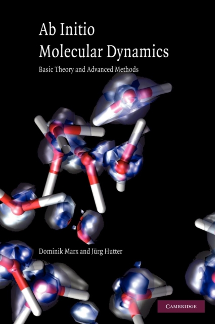 Ab Initio Molecular Dynamics : Basic Theory and Advanced Methods, Hardback Book