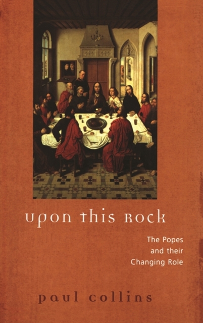 Upon This Rock : The Popes and their Changing Role, Paperback / softback Book
