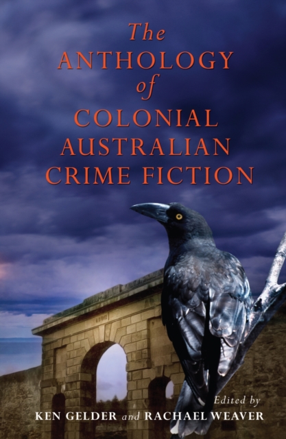 The Anthology Of Colonial Australian Crime Fiction, Paperback / softback Book