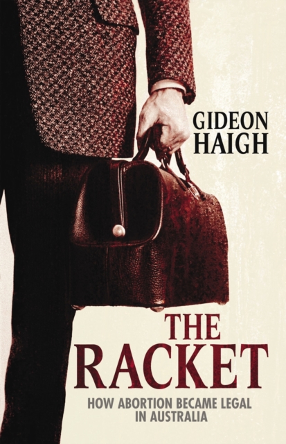 The Racket : How Abortion Became Legal in Australia, Paperback / softback Book