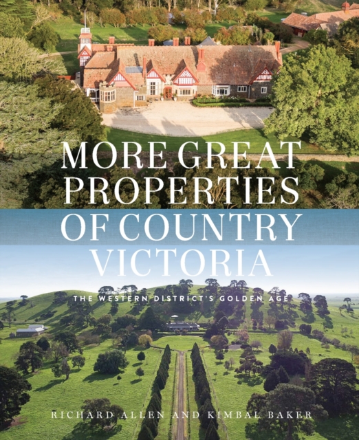 More Great Properties of Country Victoria : The Western District's Golden Age, Hardback Book