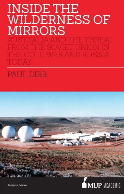 Inside the Wilderness of Mirrors : Australia and the threat from the Soviet Union in the Cold War and Russia today, Paperback / softback Book