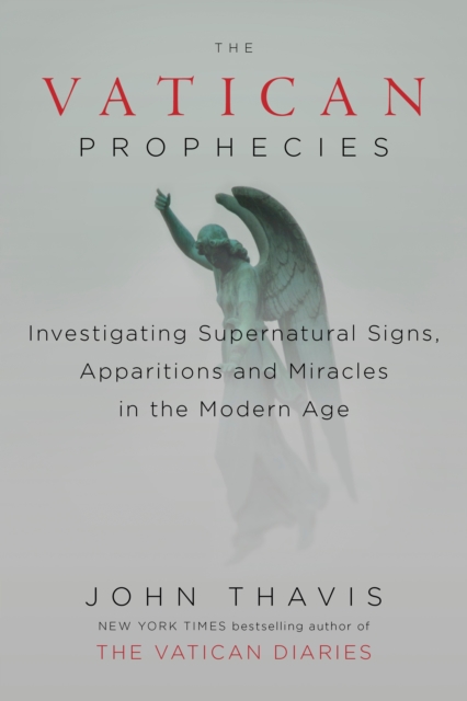 The Vatican Prophecies : Investigating Supernatural Signs, Apparitions and Miracles in the Modern Age, Hardback Book