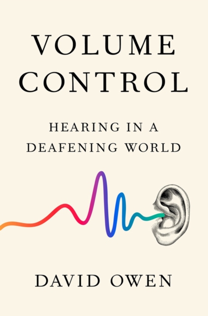 Volume Control : Hearing in a Deafening World, Hardback Book