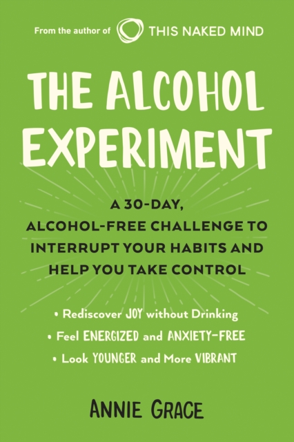 The Alcohol Experiment : A 30-day, Alcohol-Free Challenge to Interrupt Your Habits and Help You Take Control, EPUB eBook