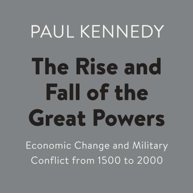 The Rise and Fall of the Great Powers : Economic Change and Military Conflict from 1500 to 2000, eAudiobook MP3 eaudioBook