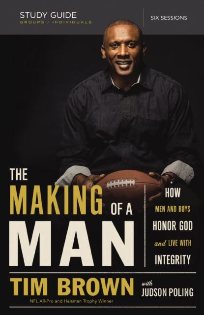 The Making of a Man Bible Study Guide : How Men and Boys Honor God and Live with Integrity, EPUB eBook