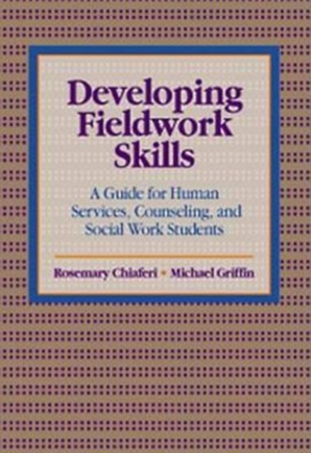 Developing Fieldwork Skills : A Guide for Human Services, Counseling, and Social Work Students, Paperback / softback Book