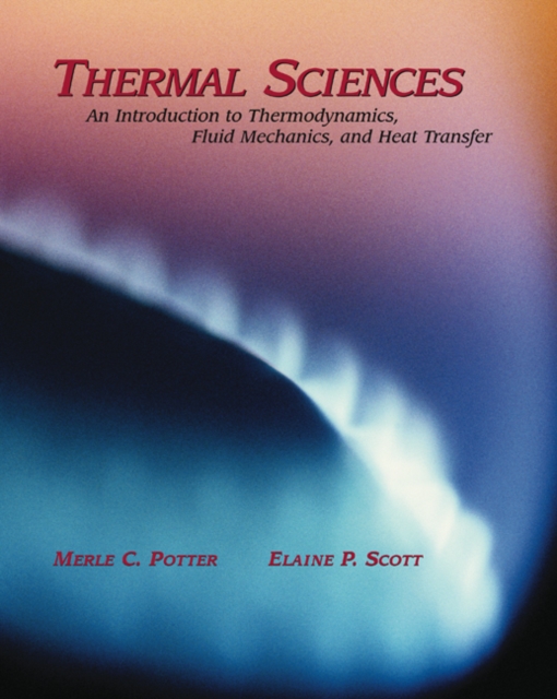 Thermal Sciences : An Introduction to Thermodynamics, Fluid Mechanics, and Heat Transfer, Mixed media product Book