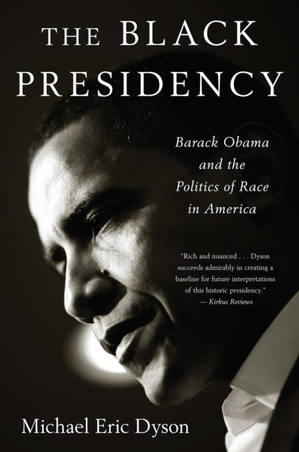 The Black Presidency : Barack Obama and the Politics of Race in America, EPUB eBook