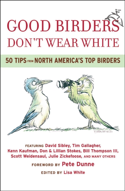 Good Birders Don't Wear White : 50 Tips From North America's Top Birders, EPUB eBook