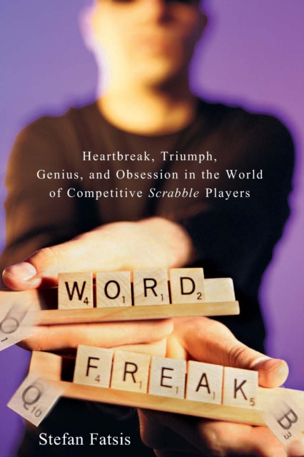 Word Freak : Heartbreak, Triumph, Genius, and Obsession in the World of Competitive Scrabble Players, EPUB eBook