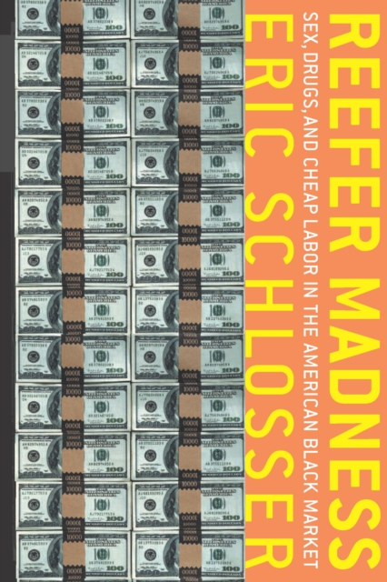 Reefer Madness : Sex, Drugs, and Cheap Labor in the American Black Market, EPUB eBook