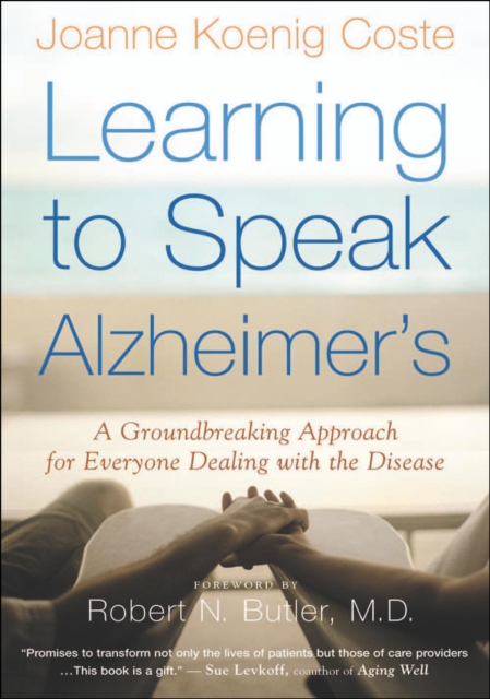 Learning to Speak Alzheimer's : A Groundbreaking Approach for Everyone Dealing with the Disease, EPUB eBook