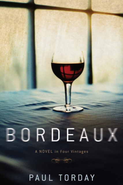 Bordeaux : A Novel in Four Vintages, EPUB eBook