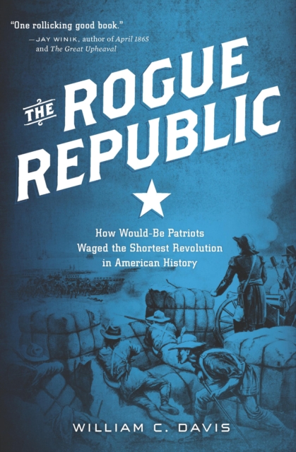 The Rogue Republic : How Would-Be Patriots Waged the Shortest Revolution in American History, EPUB eBook
