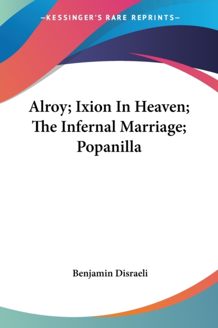 ALROY; IXION IN HEAVEN; THE INFERNAL MAR, Paperback Book