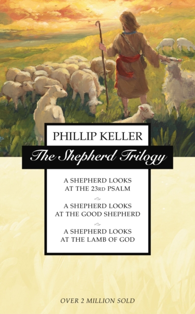The Shepherd Trilogy : A Shepherd Looks at the 23rd Psalm, A Shepherd Looks at the Good Shepherd, A Shepherd Looks at the Lamb of God, Paperback / softback Book