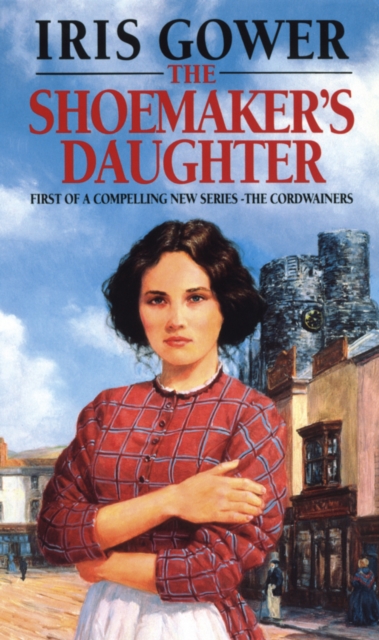 The Shoemaker's Daughter (The Cordwainers: 1) : A heart-warming and moving Welsh saga of determination you won’t be able to stop reading…, Paperback / softback Book