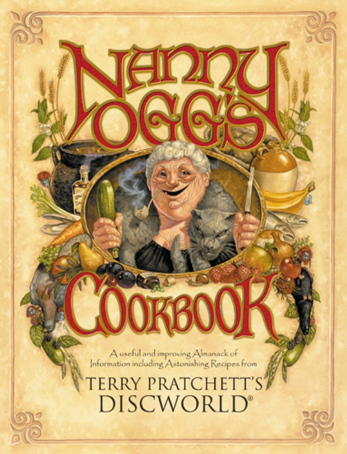 Nanny Ogg's Cookbook : a beautifully illustrated collection of recipes and reflections on life from one of the most famous witches from Sir Terry Pratchett’s bestselling Discworld series, Paperback / softback Book