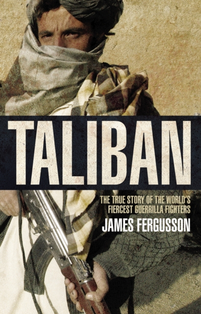 Taliban : the history of the world’s most feared fighting force, Paperback / softback Book