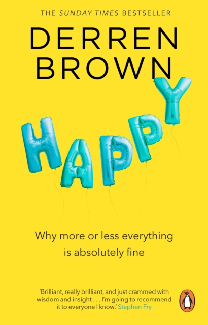 Happy : Why More or Less Everything is Absolutely Fine, Paperback / softback Book