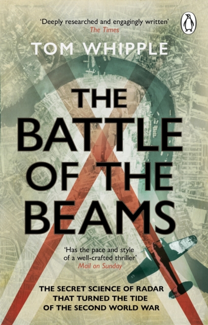 The Battle of the Beams : The secret science of radar that turned the tide of the Second World War, Paperback / softback Book