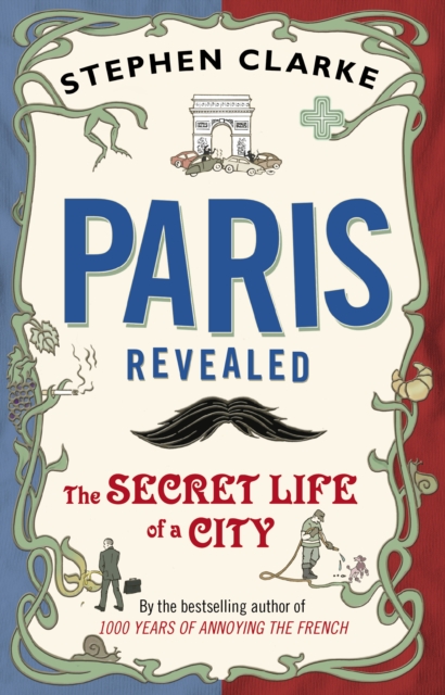 Paris Revealed : The Secret Life of a City, Paperback / softback Book