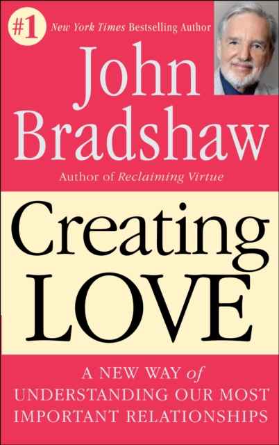 Creating Love : A New Way of Understanding Our Most Important Relationships, Paperback / softback Book