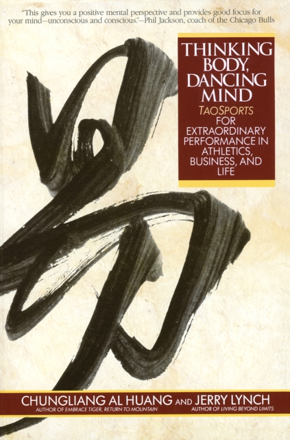 Thinking Body, Dancing Mind : Taosports for Extraordinary Performance in Athletics, Business, and Life, Paperback / softback Book