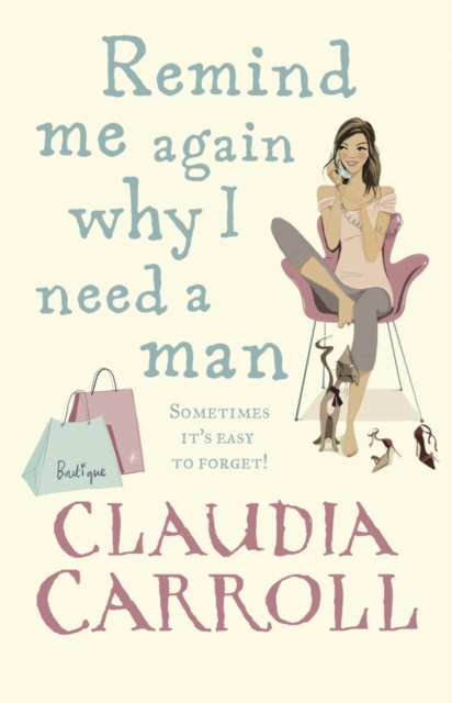 Remind Me Again Why I Need a Man : a light, funny and fantastic comedy from bestselling author Claudia Carroll, Paperback / softback Book