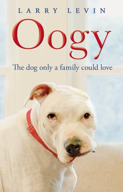 Oogy : The Dog Only a Family Could Love, Paperback / softback Book