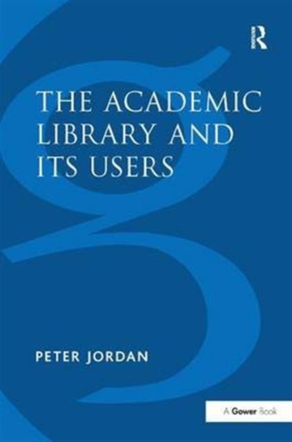 The Academic Library and Its Users, Hardback Book