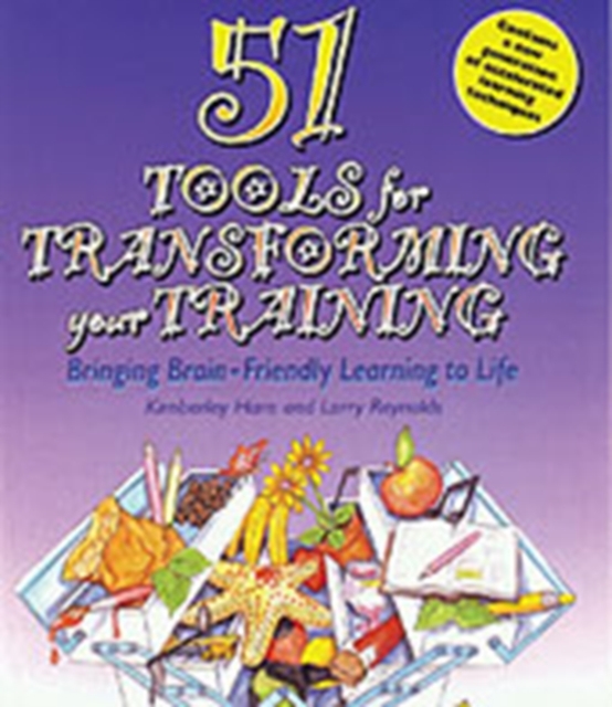51 Tools for Transforming Your Training : Bringing Brain-Friendly Learning to Life, Hardback Book