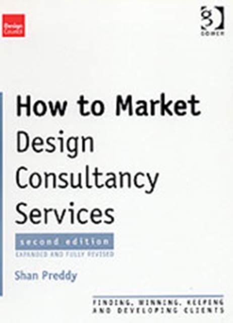 How to Market Design Consultancy Services : Finding, Winning, Keeping and Developing Clients, Paperback / softback Book