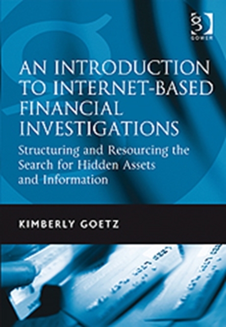 An Introduction to Internet-Based Financial Investigations : Structuring and Resourcing the Search for Hidden Assets and Information, Hardback Book