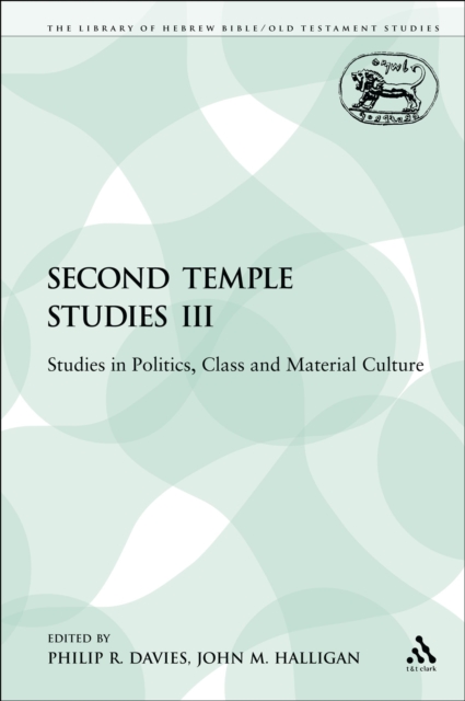 Second Temple Studies III : Studies in Politics, Class and Material Culture, PDF eBook