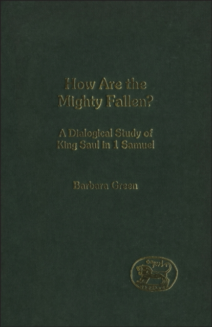 How Are the Mighty Fallen? : A Dialogical Study of King Saul in 1 Samuel, PDF eBook