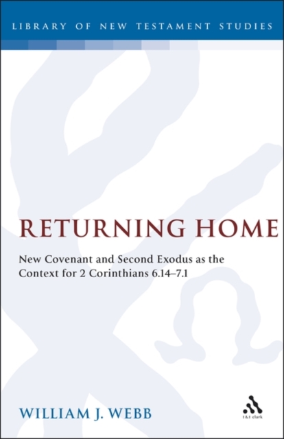 Returning Home : New Covenant and Second Exodus as the Context for 2 Corinthians 6.14-7.1, PDF eBook