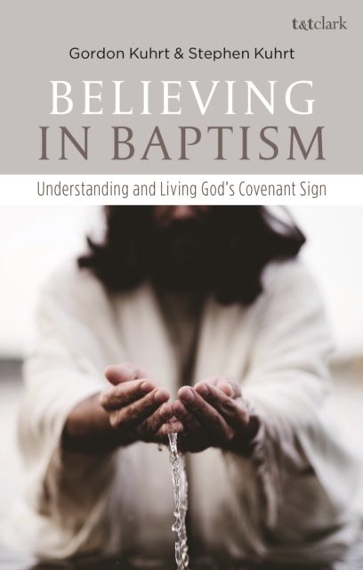 Believing in Baptism : Understanding and Living God's Covenant Sign, Paperback / softback Book