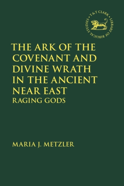The Ark of the Covenant and Divine Wrath in the Ancient Near East : Raging Gods, Hardback Book