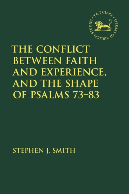 The Conflict Between Faith and Experience, and the Shape of Psalms 73-83, Paperback / softback Book