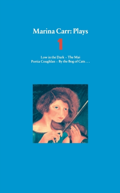 Marina Carr Plays 1 : Low in the Dark; The Mai; Portia Coughlan; By the Bog of Cats..., Paperback / softback Book