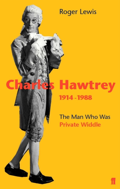 Charles Hawtrey 1914-1988 : The Man Who Was Private Widdle, Paperback / softback Book