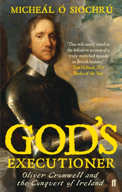 God's Executioner : Oliver Cromwell and the Conquest of Ireland, Paperback / softback Book