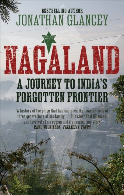 Nagaland : A Journey to India's Forgotten Frontier, Paperback / softback Book
