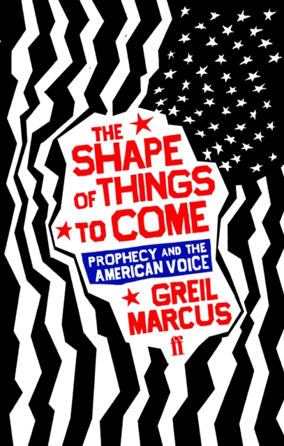 The Shape of Things to Come : Prophecy and the American Voice, Paperback / softback Book